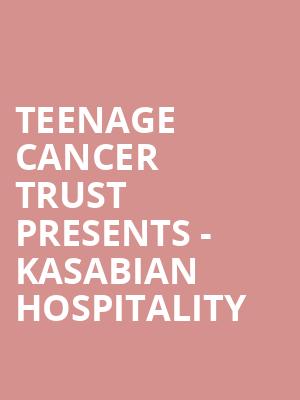 Teenage Cancer Trust presents - Kasabian Hospitality at Royal Albert Hall